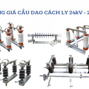 Bảng Báo Giá Cầu Dao Cách Ly 24kV 35kV