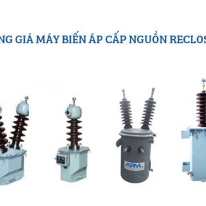 Bảng Giá Máy Biến Áp Cấp Nguồn Recloser