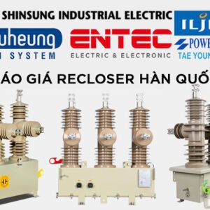 Báo giá Recloser Hàn Quốc Nhập Khẩu Giá Tốt