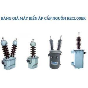 Bảng Giá Máy Biến Áp Cấp Nguồn Recloser