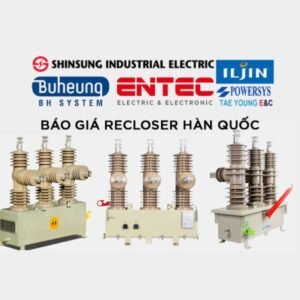 Báo giá Recloser Hàn Quốc Nhập Khẩu Giá Tốt